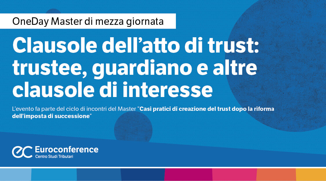 Immagine Clausole dell’atto di trust: trustee, guardiano e altre clausole di interesse | Euroconference